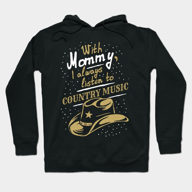 With Mommy, I always listen to Country music, funny phrase Hoodie by emmjott